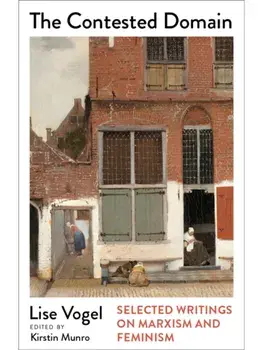 The Contested Domain. Selected Writings on Marxism and Feminism, Paperback/Lise Vogel
