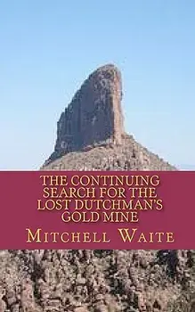 The Continuing Search for the Lost Dutchman's Gold Mine, Paperback/Mitchell Waite