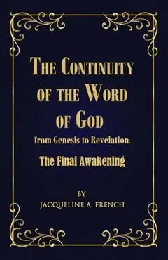 The Continuity of the Word of God from Genesis to Revelation: The Final Awakening - Jacqueline A. French