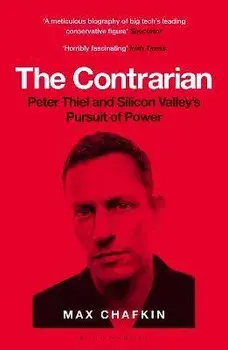 The Contrarian. Peter Thiel and Silicon Valley's Pursuit of Power, Paperback/Max Chafkin