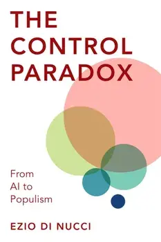 The Control Paradox: From AI to Populism, Paperback/Ezio Di Nucci