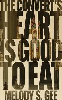 The Convert's Heart is Good to Eat, Paperback/Melody S. Gee