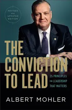 The Conviction to Lead - 25 Principles for Leadership That Matters, Hardback/Albert Mohler