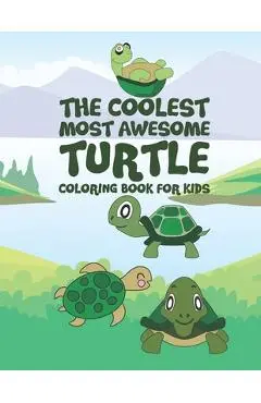 The Coolest Most Awesome Turtle Coloring Book For Kids: 25 Fun Designs For Boys And Girls - Perfect For Young Children Preschool Elementary Toddlers - Giggles And Kicks