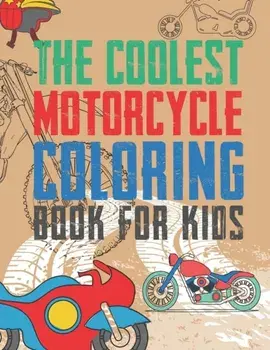 The Coolest Motorcycle Coloring Book For Kids: A Coloring Book For A Boy Or Girl That Think Motorcycles Are Cool 25 Awesome & Unique Fun Designs!, Paperback/Giggles and Kicks