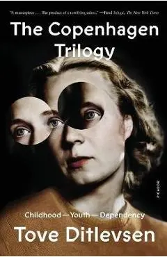 The Copenhagen Trilogy: Childhood; Youth; Dependency - Tove Ditlevsen