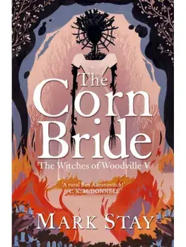 The Corn Bride. The witchiest, ghostliest, most hilarious folk-horror wartime romance you'll read this year . . . or ever, Paperback/Mark Stay