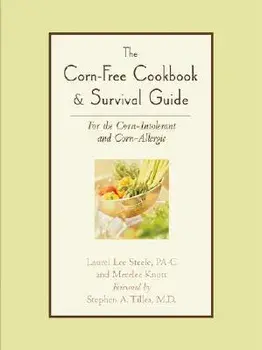 The Corn-Free Cookbook & Survival Guide: For the Corn-Intolerant and Corn-Allergic, Paperback/Laurel Lee Steele