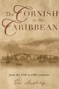 The Cornish in the Caribbean. From the 17th to the 19th Centuries, Paperback/Sue Appleby