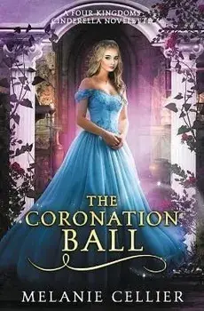 The Coronation Ball: A Four Kingdoms Cinderella Novelette, Paperback/Melanie Cellier