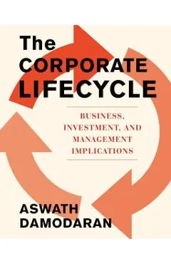 The Corporate Life Cycle: Business, Investment, and Management Implications - Aswath Damodaran