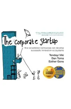 The Corporate Startup: How Established Companies Can Develop Successful Innovation Ecosystems - Tendayi Viki