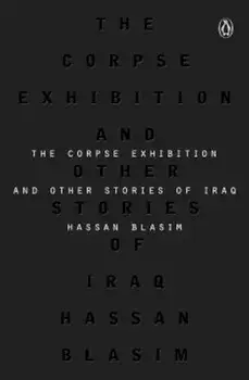 The Corpse Exhibition: And Other Stories of Iraq, Paperback/Hassan Blasim