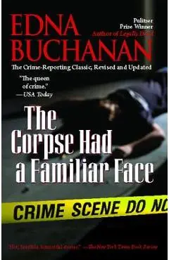 The Corpse Had a Familiar Face - Edna Buchanan