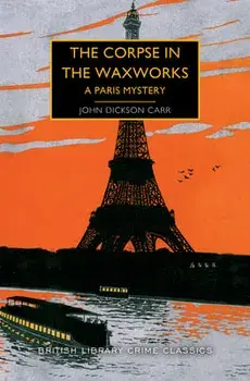 The Corpse in the Waxworks: A Paris Mystery, Paperback/John Dickson Carr