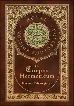 The Corpus Hermeticum (Royal Collector's Edition) (Case Laminate Hardcover with Jacket), Hardcover/Hermes Trismegistus