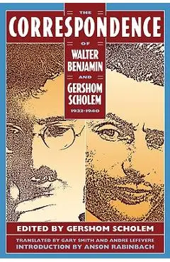 The Correspondence of Walter Benjamin and Gershom Scholem, 1932-1940 - Anson Rabinbach