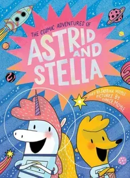 The Cosmic Adventures of Astrid and Stella (A Hello!Lucky Book), Hardback/Sabrina Moyle