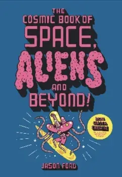 The Cosmic Book of Space, Aliens and Beyond. Draw, Colour, Create things from out of this world!, Paperback/Jason Ford