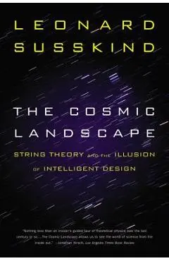 The Cosmic Landscape: String Theory and the Illusion of Intelligent Design - Leonard Susskind
