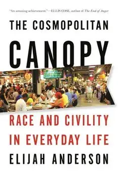 The Cosmopolitan Canopy: Race and Civility in Everyday Life, Paperback/Elijah Anderson
