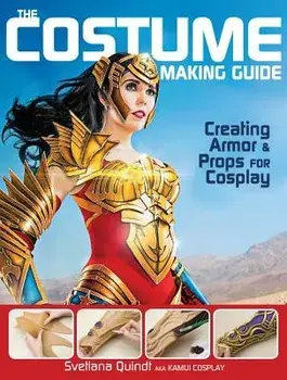The Costume Making Guide: Creating Armor and Props for Cosplay, Paperback/Svetlana Quindt