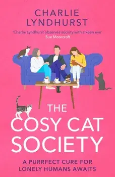 The Cosy Cat Society. A gorgeously uplifting read about friendship that will make you laugh and cry, Paperback/Charlie Lyndhurst