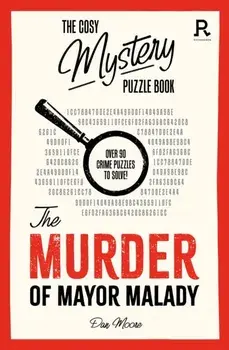 The Cosy Mystery Puzzle Book - The Murder of Mayor Malady. Over 90 crime puzzles to solve!, Paperback/Richardson Puzzles and Games