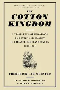 The Cotton Kingdom: A Traveller's Observations on Cotton and Slavery in the American Slave States, 1853-1861, Paperback/Frederick Law Jr. Olmsted