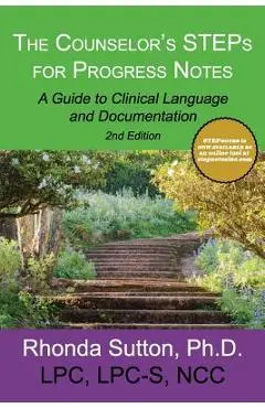 The Counselor's STEPs for Progress Notes: A Guide to Clinical Language and Documentation - Rhonda Sutton