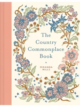 The Country Commonplace Book, Hardback/Miranda Mills