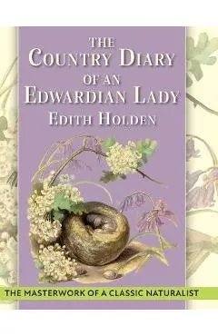 The Country Diary of An Edwardian Lady: A facsimile reproduction of a 1906 naturalist's diary - Edith Holden