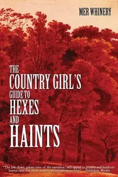 The Country Girl's Guide to Hexes and Haints, Paperback/Mer Whinery
