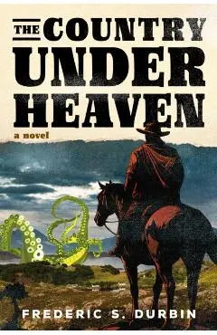 The Country Under Heaven - Frederic S. Durbin