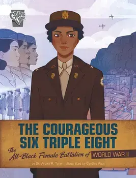 The Courageous Six Triple Eight: The All-Black Female Battalion of World War II, Paperback/Artika R. Tyner