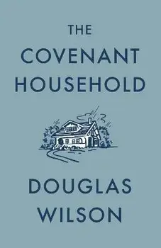 The Covenant Household, Paperback/Douglas Wilson