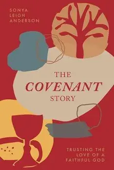The Covenant Story: Trusting the Love of a Faithful God, Paperback/Sonya Anderson
