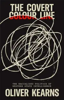 The Covert Colour Line. The Racialised Politics of Western State Intelligence, Paperback/***