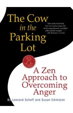 The Cow in the Parking Lot: A Zen Approach to Overcoming Anger - Susan Edmiston