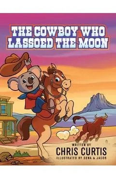 The Cowboy Who Lassoed The Moon - Chris Curtis