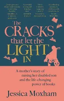 The Cracks that Let the Light In. A mother's story of raising her disabled son and the life-changing power of books, Paperback/Jessica Moxham