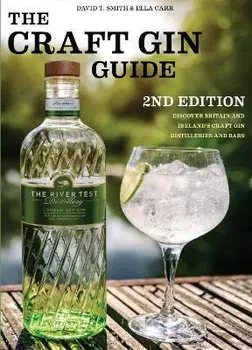 The Craft Gin Guide. Discover Britain and Ireland's Craft Gin Distilleries and Bars, Paperback/David Smith