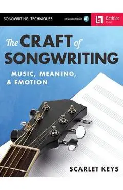 The Craft of Songwriting: Music, Meaning, & Emotion [With Access Code] - Scarlet Keys