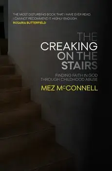 The Creaking on the Stairs: Finding Faith in God Through Childhood Abuse, Paperback/Mez McConnell