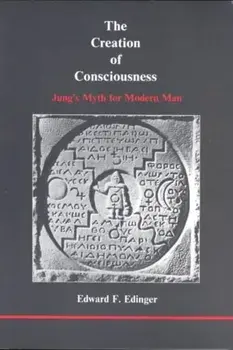 The Creation of Consciousness. Jung's Myth for Modern Man, Paperback/Edward F Edinger