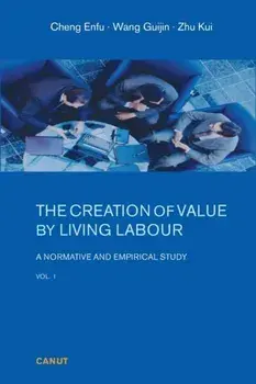 The Creation of Value by Living Labour: A Normative and Empirical Study - Vol. 1, Paperback/Enfu Cheng