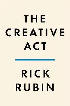 The Creative ACT: A Way of Being, Hardcover/Rick Rubin