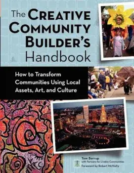 The Creative Community Builder's Handbook: How to Transform Communities Using Local Assets, Arts, and Culture, Paperback/Tom Borrup