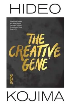 The Creative Gene. How books, movies, and music inspired the creator of Death Stranding and Metal Gear Solid, Hardback/Hideo Kojima
