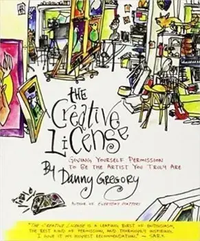 The Creative License: Giving Yourself Permission to Be the Artist You Truly Are, Paperback/Danny Gregory